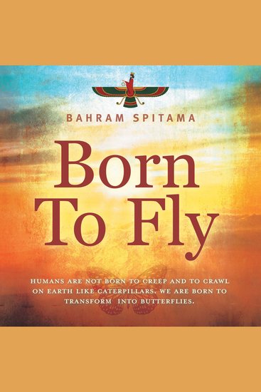 Born to Fly - Humans are Not Born to Creep and to Crawl on Earth like Caterpillars We are Born to Transform into Butterflies - cover