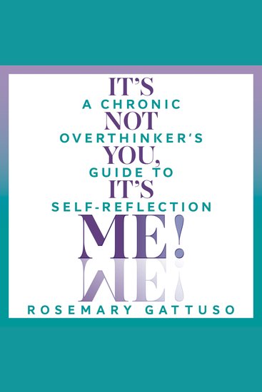 It's Not You It's Me! - A Chronic Overthinker's Guide To Self Reflection - cover
