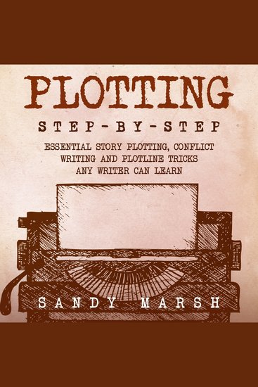 Plotting: Step-by-Step | Essential Story Plotting Conflict Writing and Plotline Tricks Any Writer Can Learn - cover