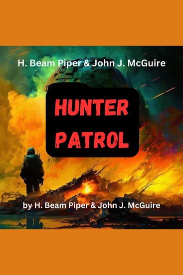 H Beam Piper & John McGuire: Hunter Patrol - Many men have dreamed of world peace but none have been able to achieve it If one man did have that power could mankind afford to pay the price? - cover