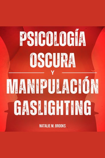 Psicología Oscura y Manipulación Gaslighting: Cómo Analizar y Leer a la Gente Como un Libro Utilizando el Lenguaje Corporal y la Lectura Rápida con Inteligencia Emocional para Protegerte a Ti Mismo - cover