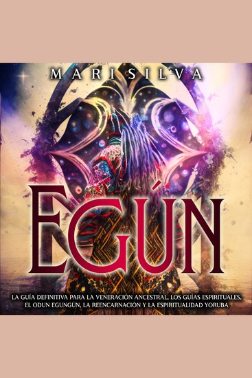 Egún: La guía definitiva para la veneración ancestral los guías espirituales el Odun Egungún la reencarnación y la espiritualidad yoruba - cover