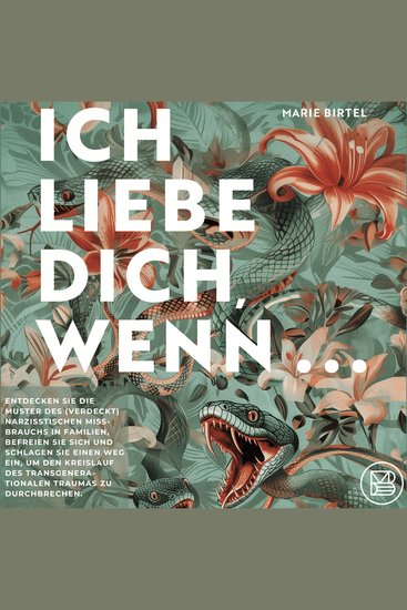 Ich liebe dich wenn - Entdecken Sie die Muster des (verdeckt) narzisstischen Missbrauchs in Familien - cover