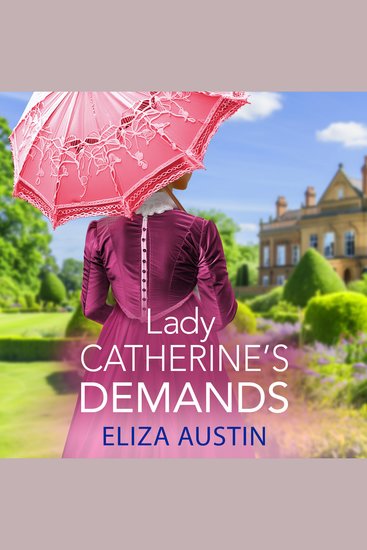 Lady Catherine's Demands - A gorgeous Regency romance for fans of Bridgerton and Jane Austen - cover