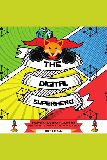 The Digital Superhero - Discover Kitsu’s Blockchain NFT and Cryptoassets adventures in the Algo World - cover