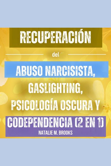 Recuperación del Abuso Narcisista Gaslighting Psicología Oscura y Codependencia (2 en 1): Evita La Manipulación Y El Pensamiento Excesivo En Tus Relaciones Y Escapa De Los Narcisistas Tóxicos - cover