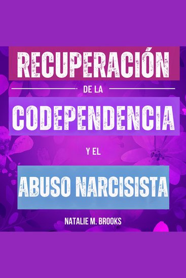 Recuperación de la Codependencia y el Abuso Narcisista: Libérate del Narcisista Encubierto y de su Gaslighting Psicología Oscura Relaciones Tóxicas y Codependientes y Manipulación - cover