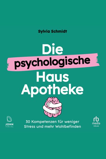 Die psychologische Hausapotheke - 30 Kompetenzen für weniger Stress und mehr Wohlbefinden - cover
