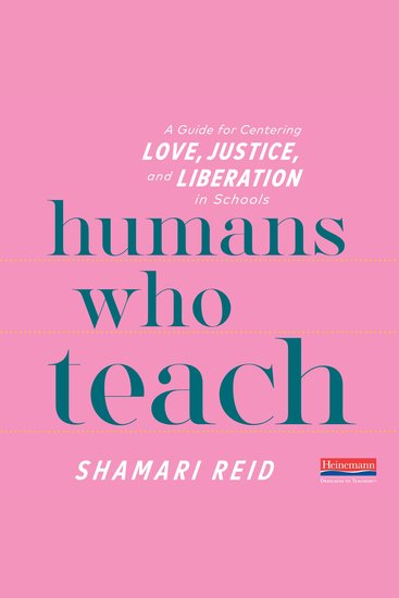 Humans Who Teach - A Guide for Centering Love Justice and Liberation in Schools - cover