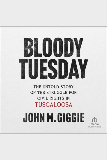 Bloody Tuesday - The Untold Story of the Struggle for Civil Rights in Tuscaloosa - cover
