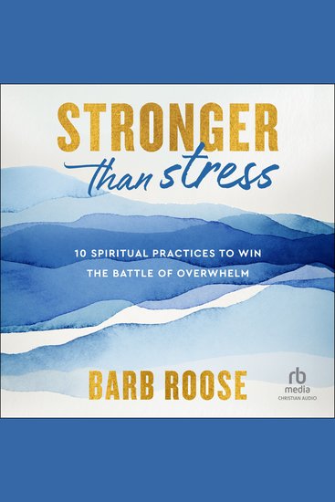 Stronger than Stress - 10 Spiritual Practices to Win the Battle of Overwhelm - cover