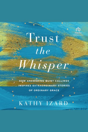 Trust the Whisper - How Answering Quiet Callings Inspires Extraordinary Stories of Ordinary Grace - cover
