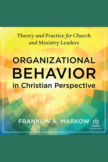 Organizational Behavior in Christian Perspective - Theory and Practice for Church and Ministry Leaders - cover