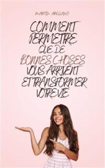 Comment Permettre que de Bonnes Choses Vous Arrivent et Transformer Votre Vie - cover