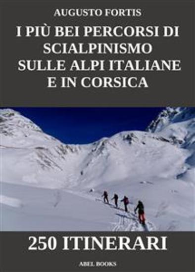 I più bei percorsi di scialpinismo sulle Alpi Italiane e in Corsica - 250 Itinerari - cover