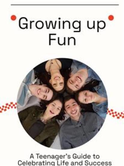 Growing up Fun - A Teenager's Guide to Celebrating Life and Success - cover