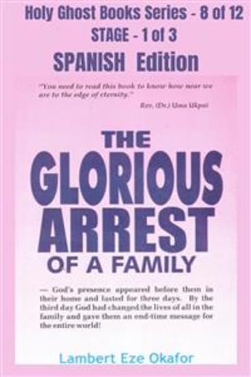 The Glorious Arrest of a Family - SPANISH EDITION - School of the Holy Spirit Series 8 of 12 Stage 1 of 3 - cover