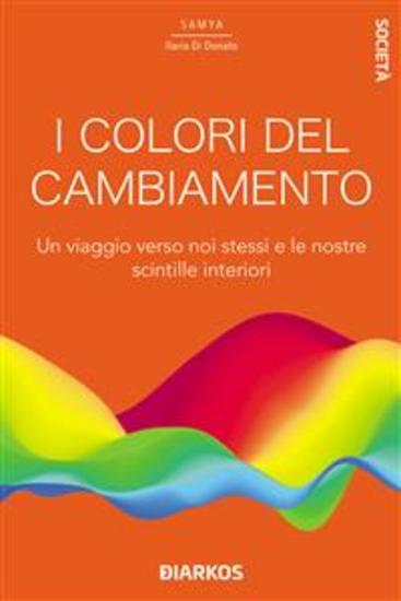 I colori del cambiamento - Un viaggio verso noi stessi e le nostre scintille interiori - cover