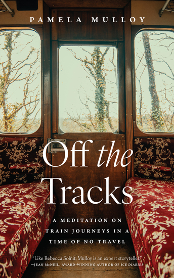 Off the Tracks - A Meditation on Train Journeys in a Time of No Travel - cover