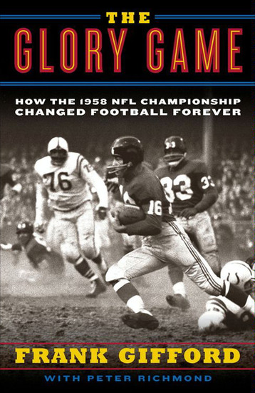 The Glory Game - How the 1958 NFL Championship Changed Football Forever - cover