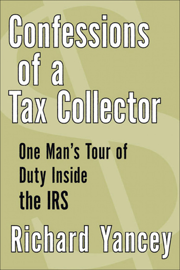 Confessions of a Tax Collector - One Man's Tour of Duty Inside the IRS - cover