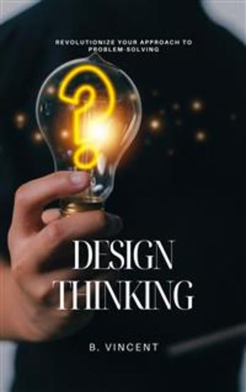 Design Thinking - Revolutionize Your Approach to Problem-Solving - cover