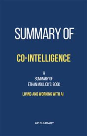 Summary of Co-Intelligence by Ethan Mollick: Living and Working with AI - cover