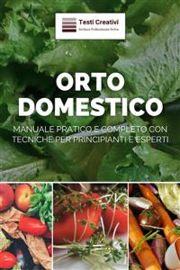 Orto Domestico - Manuale Pratico e Completo con Tecniche per Principianti e Esperti - cover