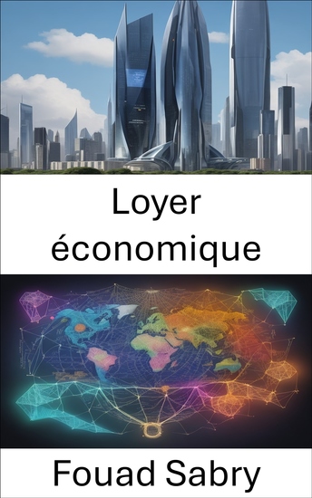 Loyer économique - Percer les secrets de la rente économique maximiser votre richesse et votre prospérité - cover