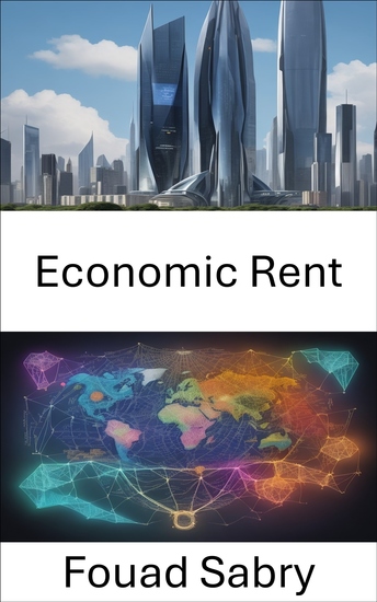 Economic Rent - Entdecken Sie die Geheimnisse der wirtschaftlichen Rente und maximieren Sie Ihren Reichtum und Wohlstand - cover