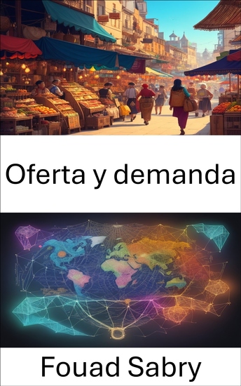 Oferta y demanda - Dominar la oferta y la demanda navegar por el panorama económico - cover