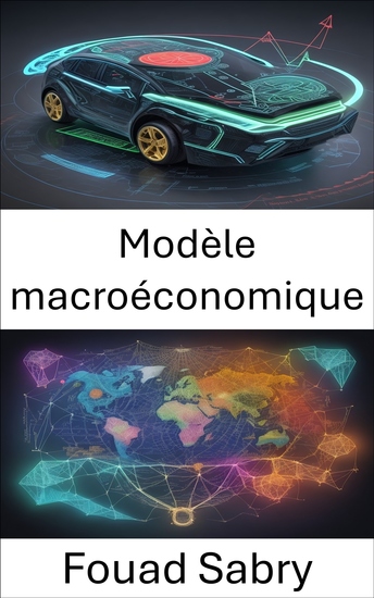 Modèle macroéconomique - Démystifier les modèles macroéconomiques un guide complet pour comprendre et naviguer dans l'économie mondiale - cover
