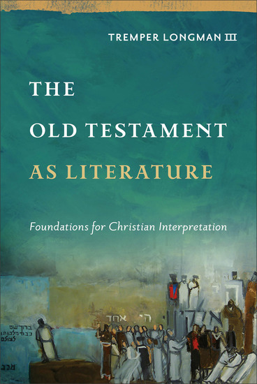 The Old Testament as Literature (Approaching the Old Testament) - Foundations for Christian Interpretation - cover
