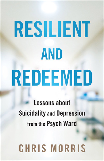 Resilient and Redeemed - Lessons about Suicidality and Depression from the Psych Ward - cover