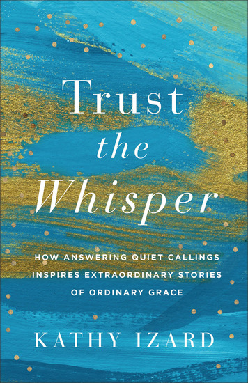 Trust the Whisper - How Answering Quiet Callings Inspires Extraordinary Stories of Ordinary Grace - cover