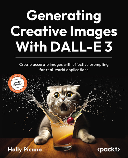 Generating Creative Images With DALL-E 3 - Create accurate images with effective prompting for real-world applications - cover