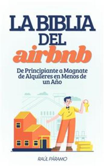 La Biblia del Airbnb: De Principiante a Magnate de Alquileres en Menos de un Año - cover