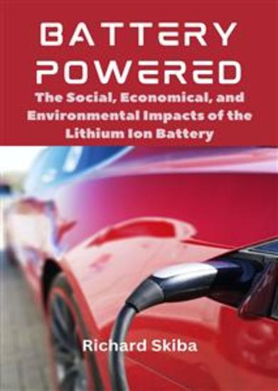 Battery Powered - The Social Economical and Environmental Impacts of the Lithium Ion Battery - cover