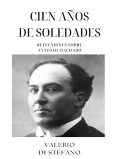 Cien años de Soledades: Reflexiones sobre Antonio Machado - cover