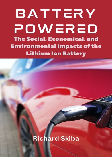 Battery Powered - The Social Economical and Environmental Impacts of the Lithium Ion Battery - cover