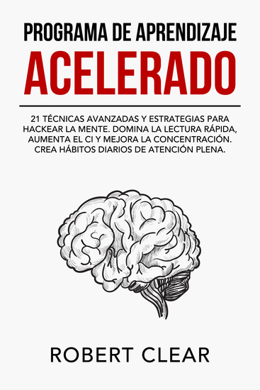 Programa de Aprendizaje Acelerado - 21 Técnicas Avanzadas y Estrategias para Hackear la Mente Domina la Lectura Rápida Aumenta el CI y Mejora la Concentración Crea Hábitos Diarios de Atención Plena - cover
