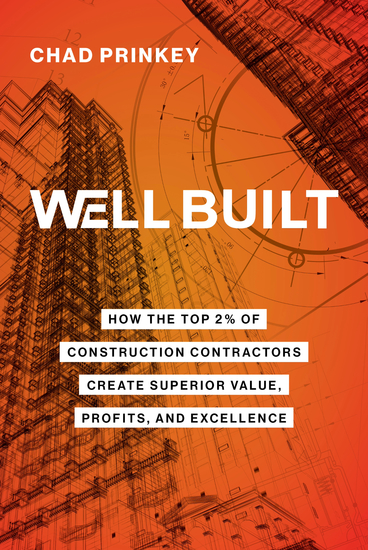 Well Built - How the Top 2% of Construction Contractors Create Superior Value Profits and Excellence - cover