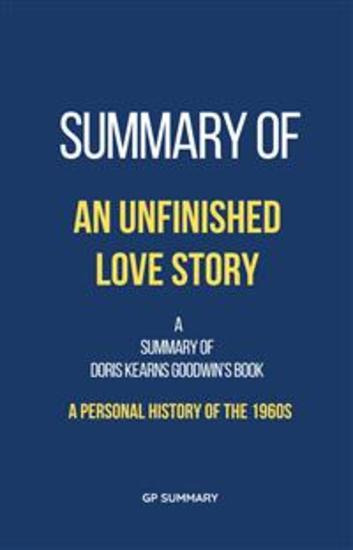 Summary of An Unfinished Love Story by Doris Kearns Goodwin - A Personal History of the 1960s - cover