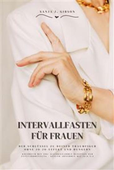 Intervallfasten für Frauen: Der Schlüssel zu deiner Traumfigur ohne Jo-Jo-Effekt und Hungern (Kochbuch mit 500+ kalorienarmen Rezepten zur Fettverbrennung - Gesund Abnehmen mit 16:8 5:2) - cover