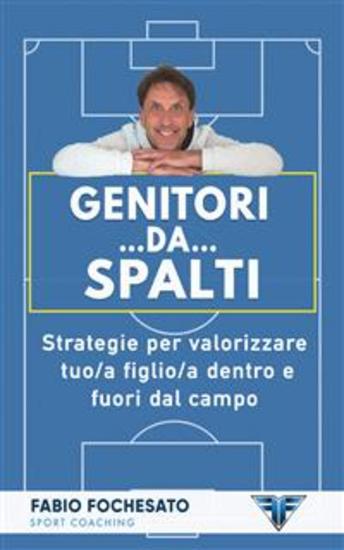 Genitori… da… spalti - Strategie per valorizzare tuo a figlio a dentro e fuori dal campo - cover