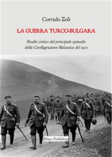 La guerra turco-bulgara - Studio critico del principale episodio della Conflagrazione Balcanica del 1912 - cover