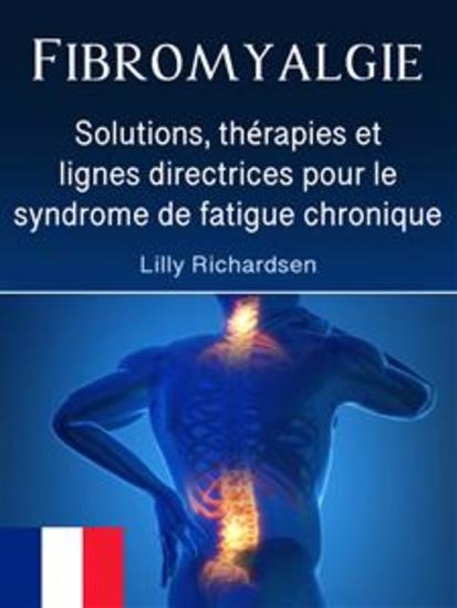 Fibromyalgie - Solutions thérapies et lignes directrices pour le syndrome de fatigue chronique - cover