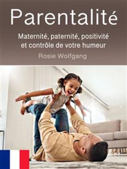 Parentalité - Maternité paternité positivité et contrôle de votre humeur - cover