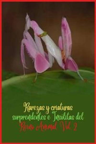 Rarezas y criaturas sorprendentes e Insólitas del Reino Animal Vol 2 - cover