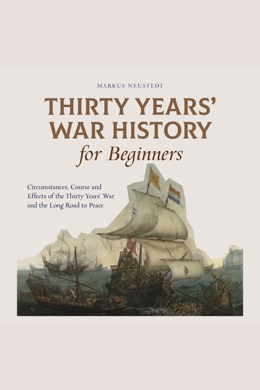 Thirty Years' War History for Beginners Circumstances Course and Effects of the Thirty Years' War and the Long Road to Peace - cover